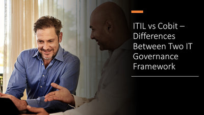 ITIL vs COBIT – Differences Between Two IT Governance Framework
