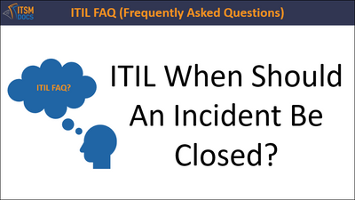 ITIL When Should An Incident Be Closed?