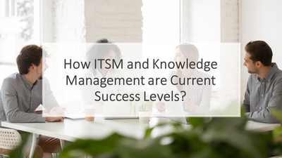 How ITSM and Knowledge Management are Current Success Levels?