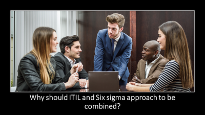 ITSM and Six sigma| Why should ITIL and Six sigma approach to be combined?